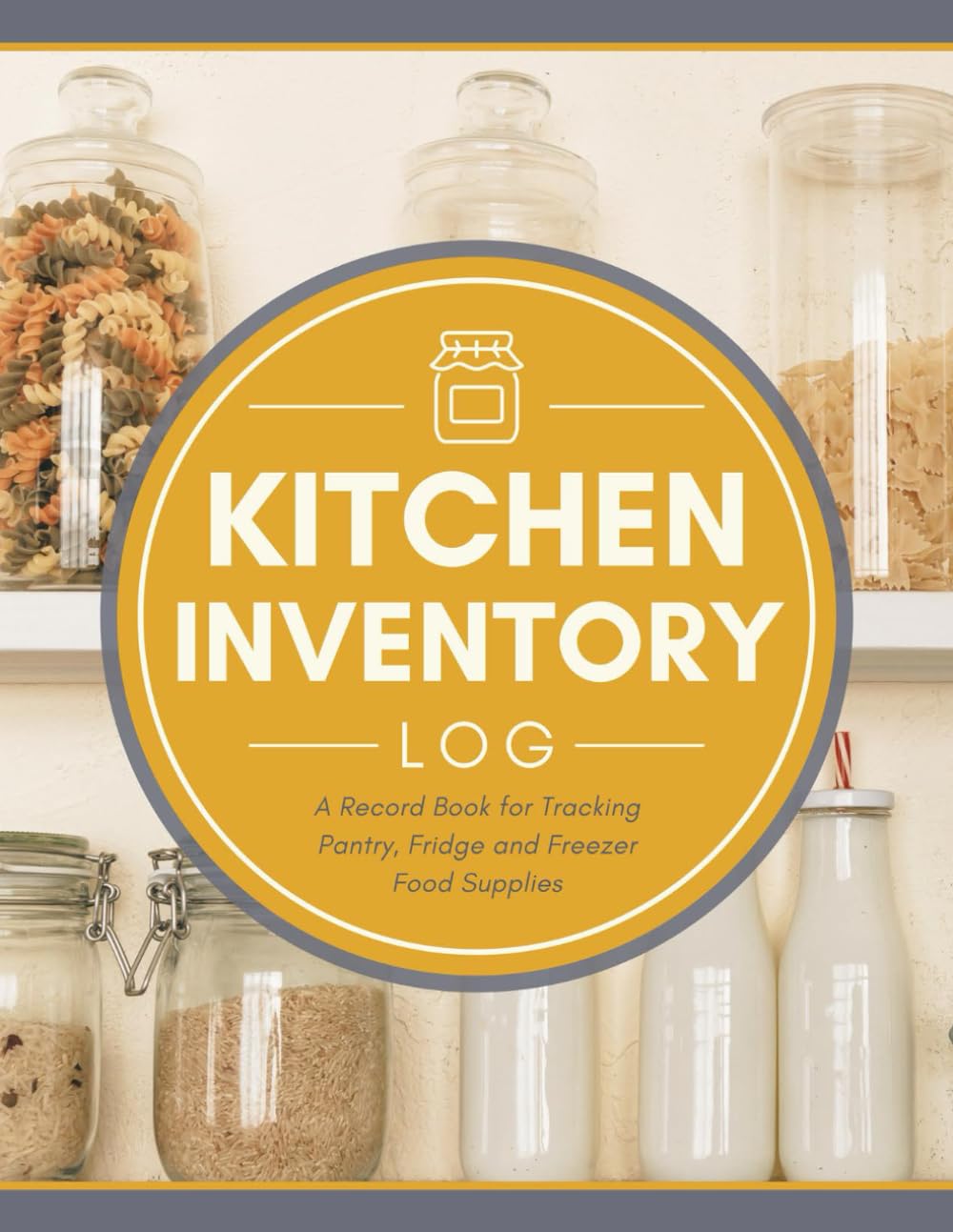 Kitchen Inventory Log Book for Tracking Pantry, Fridge and Freezer Supplies